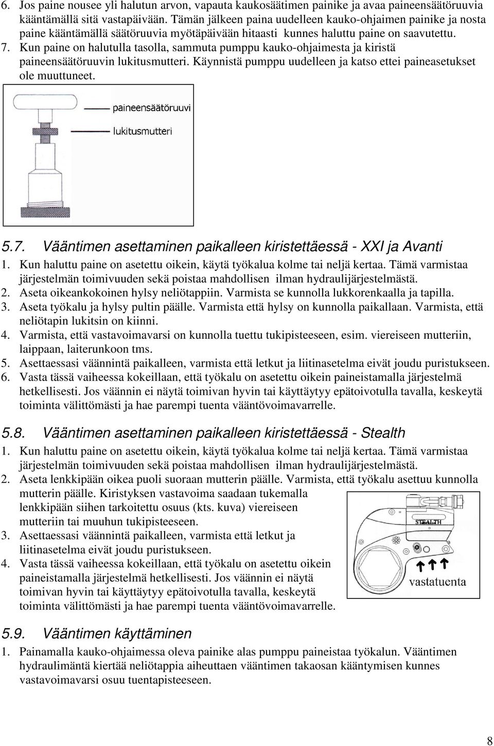 Kun paine on halutulla tasolla, sammuta pumppu kauko-ohjaimesta ja kiristä paineensäätöruuvin lukitusmutteri. Käynnistä pumppu uudelleen ja katso ettei paineasetukset ole muuttuneet. 5.7.