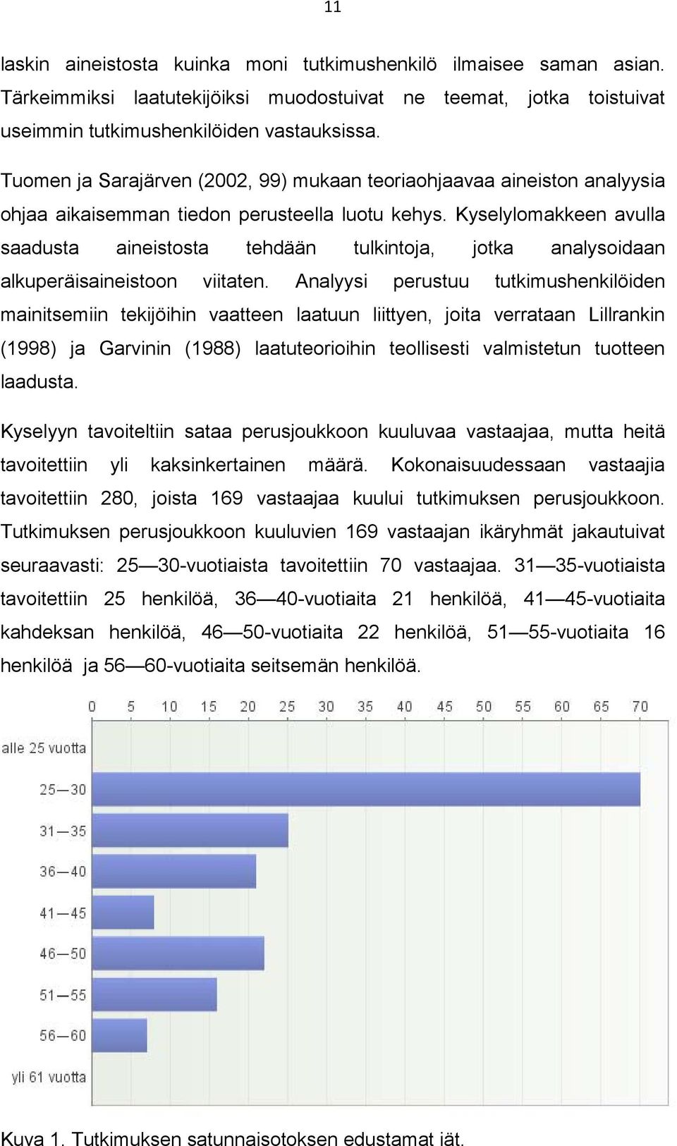 Kyselylomakkeen avulla saadusta aineistosta tehdään tulkintoja, jotka analysoidaan alkuperäisaineistoon viitaten.