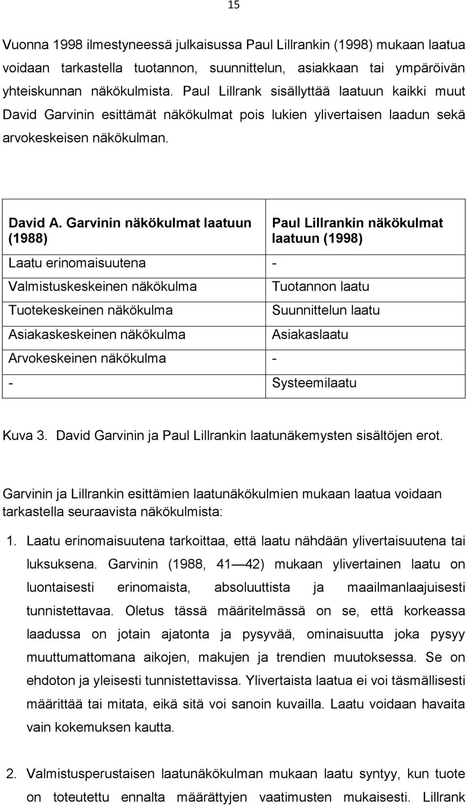 Garvinin näkökulmat laatuun (1988) Laatu erinomaisuutena - Valmistuskeskeinen näkökulma Tuotekeskeinen näkökulma Asiakaskeskeinen näkökulma Arvokeskeinen näkökulma - Paul Lillrankin näkökulmat