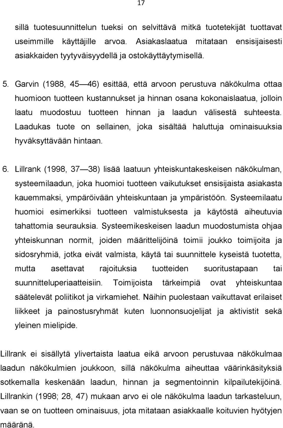 suhteesta. Laadukas tuote on sellainen, joka sisältää haluttuja ominaisuuksia hyväksyttävään hintaan. 6.