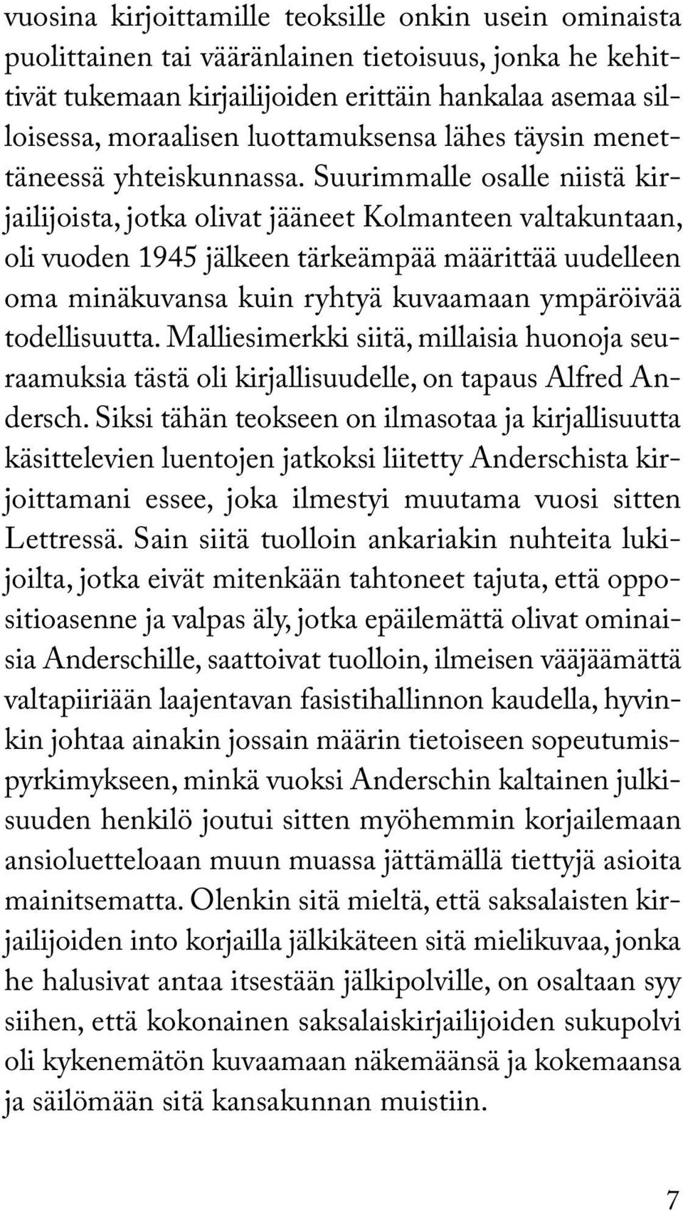 Suurimmalle osalle niistä kirjailijoista, jotka olivat jääneet Kolmanteen valtakuntaan, oli vuoden 1945 jälkeen tärkeämpää määrittää uudelleen oma minäkuvansa kuin ryhtyä kuvaamaan ympäröivää