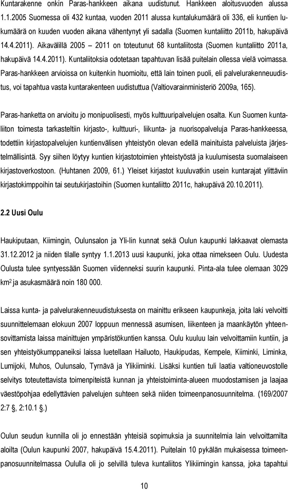 Aikavälillä 2005 2011 on toteutunut 68 kuntaliitosta (Suomen kuntaliitto 2011a, hakupäivä 14.4.2011). Kuntaliitoksia odotetaan tapahtuvan lisää puitelain ollessa vielä voimassa.