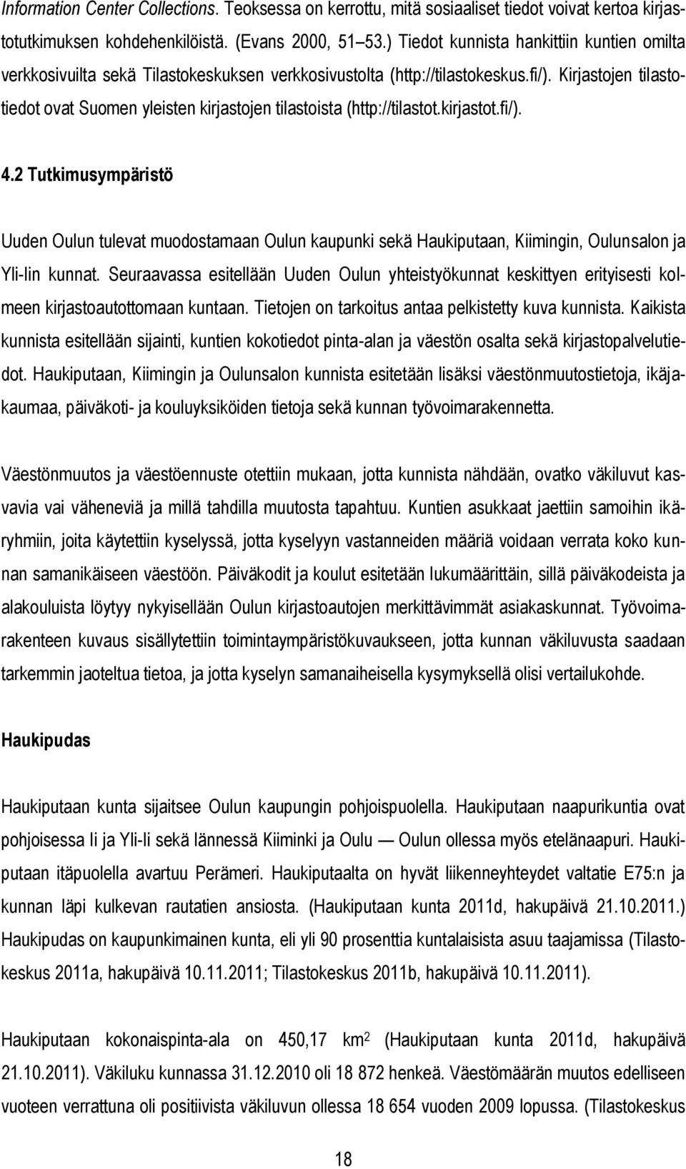 Kirjastojen tilastotiedot ovat Suomen yleisten kirjastojen tilastoista (http://tilastot.kirjastot.fi/). 4.