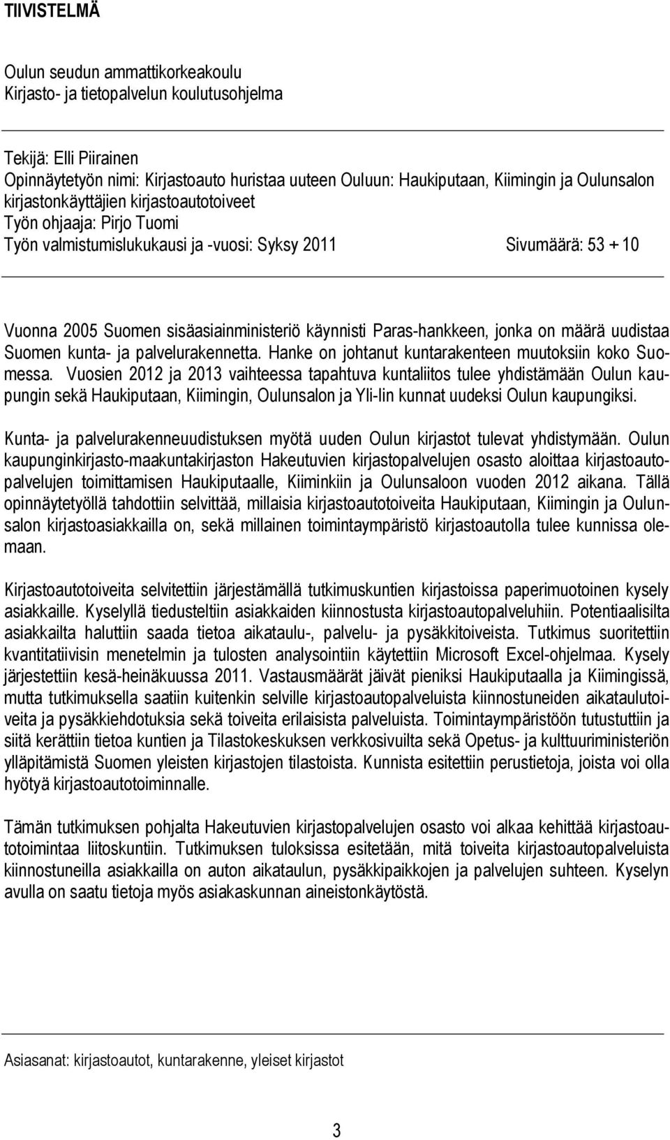 Paras-hankkeen, jonka on määrä uudistaa Suomen kunta- ja palvelurakennetta. Hanke on johtanut kuntarakenteen muutoksiin koko Suomessa.