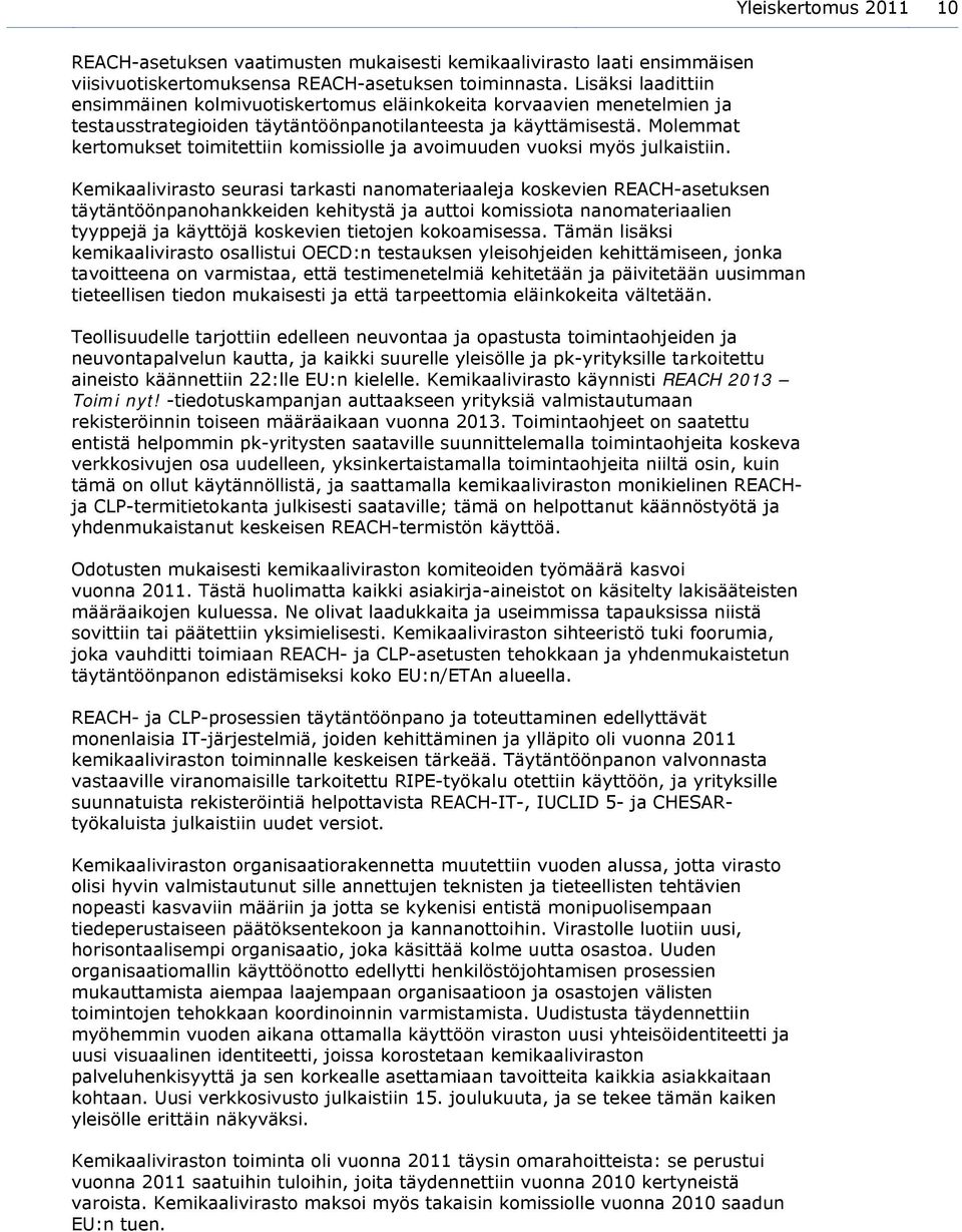 Molemmat kertomukset toimitettiin komissiolle ja avoimuuden vuoksi myös julkaistiin.