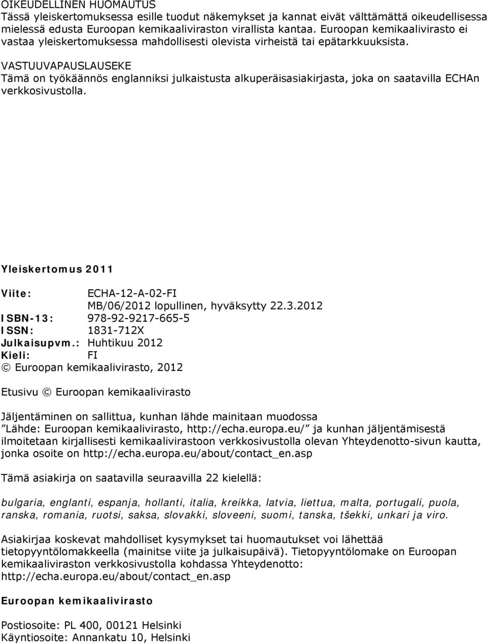 VASTUUVAPAUSLAUSEKE Tämä on työkäännös englanniksi julkaistusta alkuperäisasiakirjasta, joka on saatavilla ECHAn verkkosivustolla.
