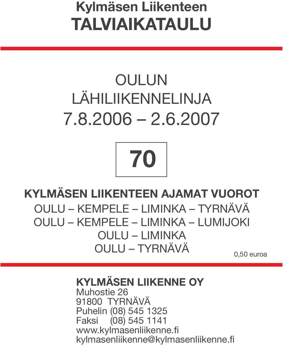 LIMINKA LUMIJOKI OULU LIMINKA OULU TYRNÄVÄ 0,50 euroa KYLMÄSEN LIIKENNE OY Muhostie 26