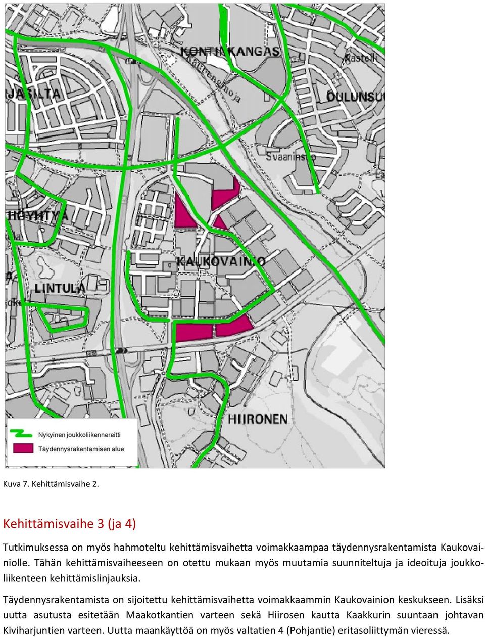 Tähän kehittämisvaiheeseen on otettu mukaan myös muutamia suunniteltuja ja ideoituja joukko" liikenteenkehittämislinjauksia.