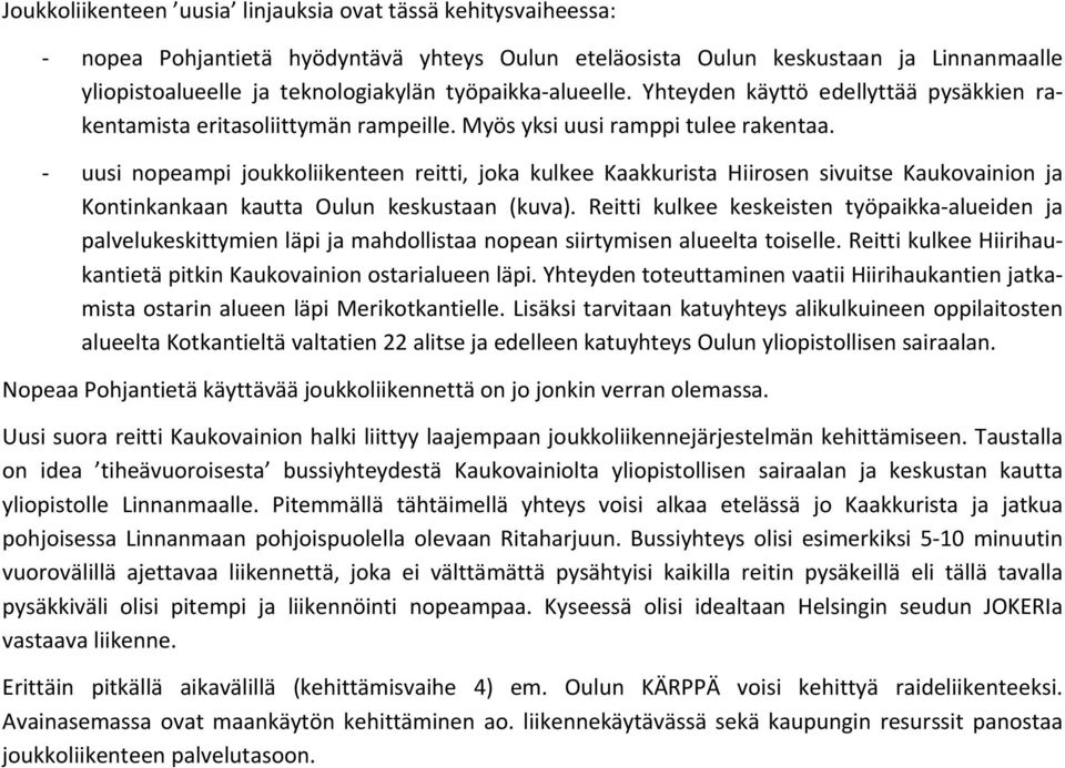 " uusi nopeampi joukkoliikenteen reitti, joka kulkee Kaakkurista Hiirosen sivuitse Kaukovainion ja Kontinkankaan kautta Oulun keskustaan (kuva).