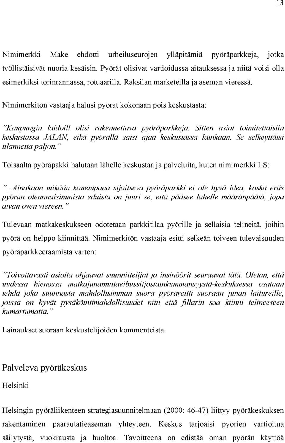 Nimimerkitön vastaaja halusi pyörät kokonaan pois keskustasta: Kaupungin laidoill olisi rakennettava pyöräparkkeja.