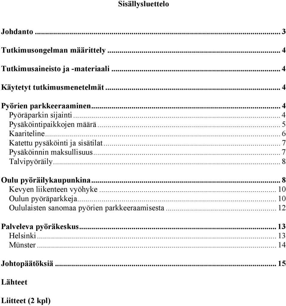 .. 7 Pysäköinnin maksullisuus... 7 Talvipyöräily... 8 Oulu pyöräilykaupunkina... 8 Kevyen liikenteen vyöhyke... 10 Oulun pyöräparkkeja.