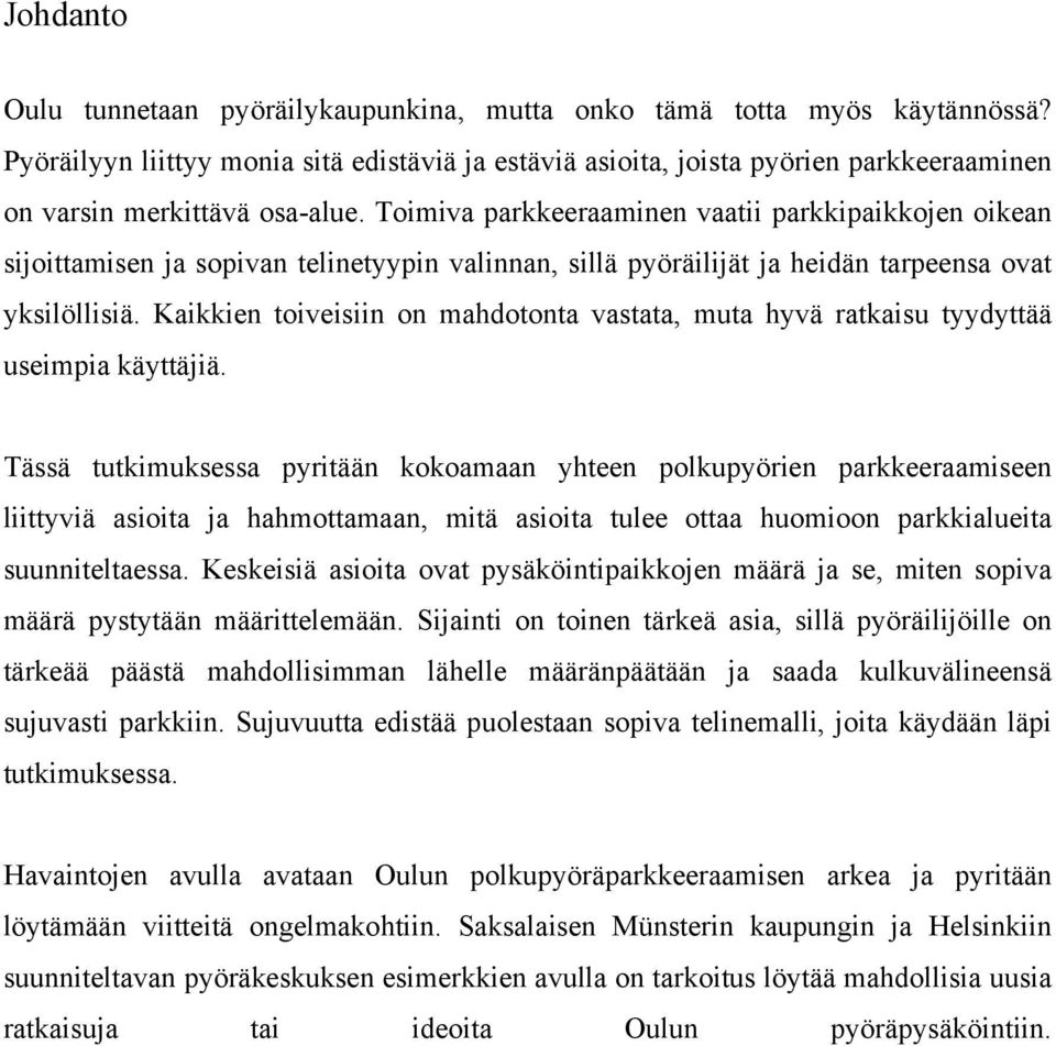 Toimiva parkkeeraaminen vaatii parkkipaikkojen oikean sijoittamisen ja sopivan telinetyypin valinnan, sillä pyöräilijät ja heidän tarpeensa ovat yksilöllisiä.