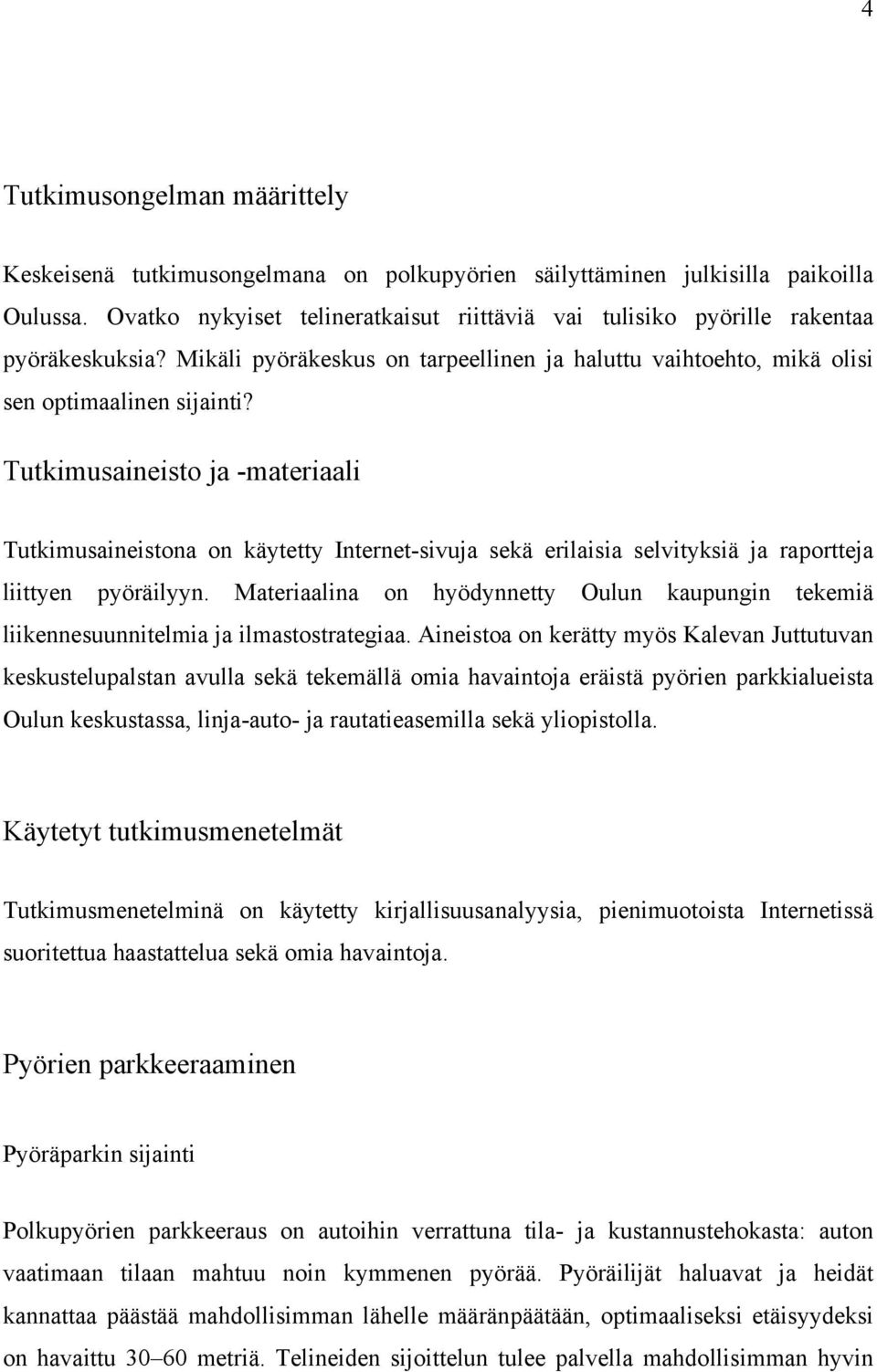 Tutkimusaineisto ja -materiaali Tutkimusaineistona on käytetty Internet-sivuja sekä erilaisia selvityksiä ja raportteja liittyen pyöräilyyn.