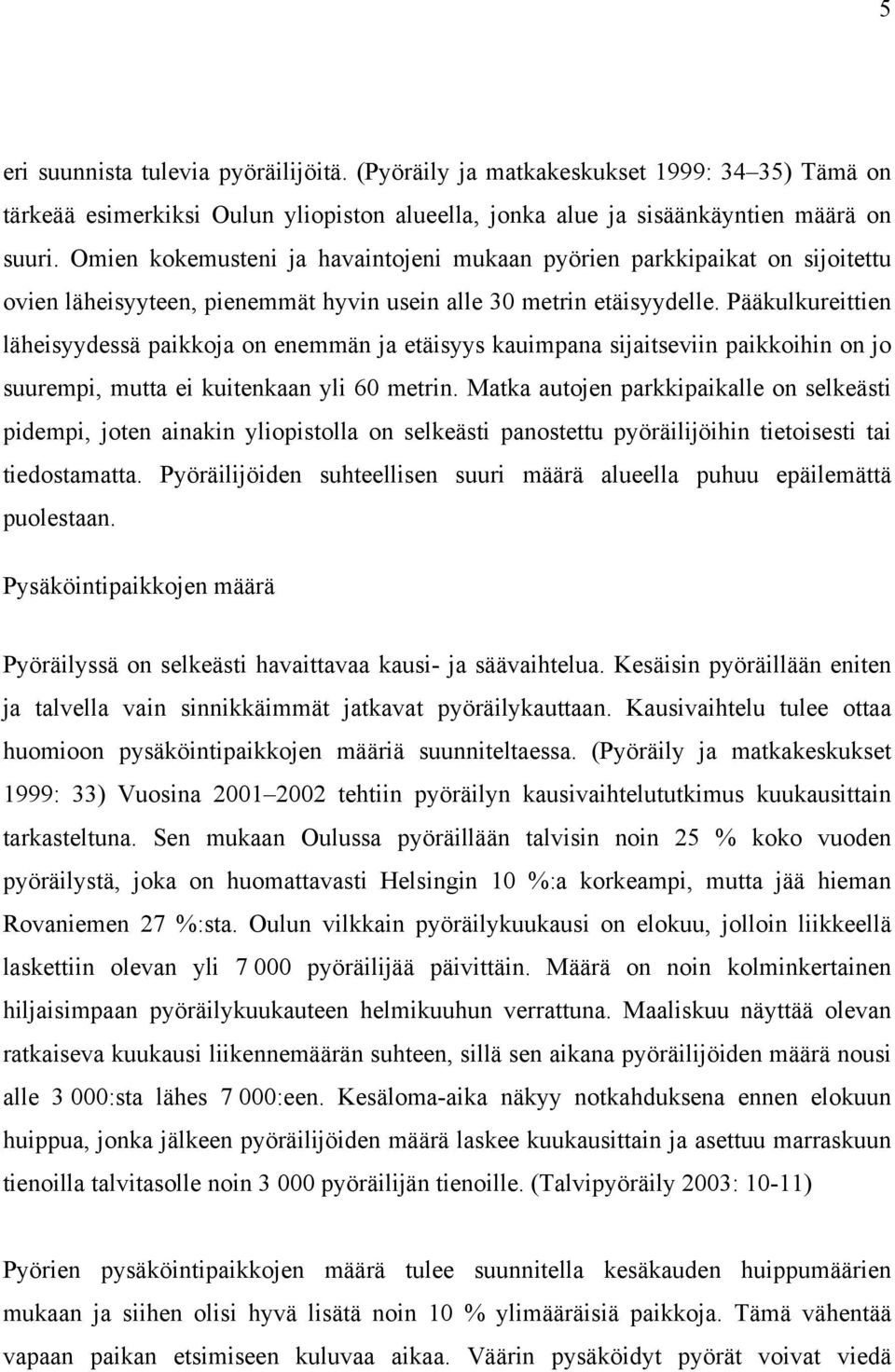 Pääkulkureittien läheisyydessä paikkoja on enemmän ja etäisyys kauimpana sijaitseviin paikkoihin on jo suurempi, mutta ei kuitenkaan yli 60 metrin.