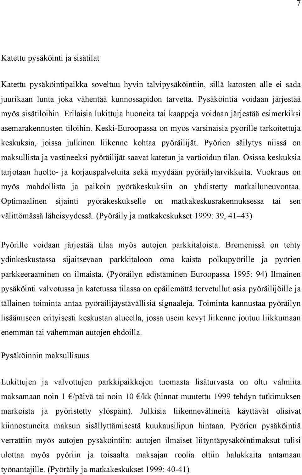 Keski-Euroopassa on myös varsinaisia pyörille tarkoitettuja keskuksia, joissa julkinen liikenne kohtaa pyöräilijät.