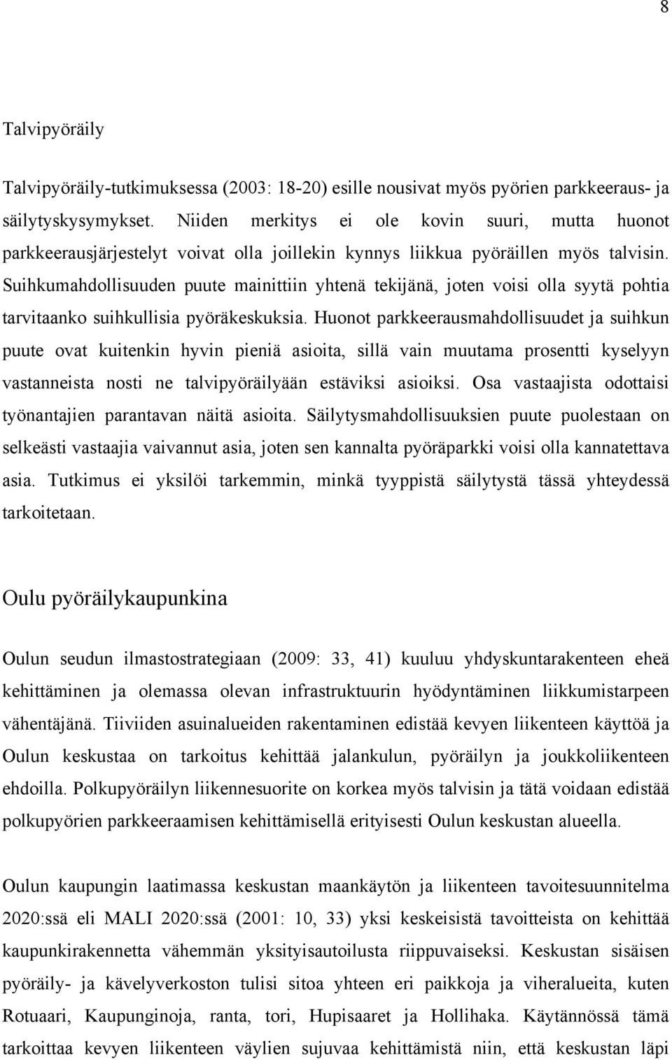 Suihkumahdollisuuden puute mainittiin yhtenä tekijänä, joten voisi olla syytä pohtia tarvitaanko suihkullisia pyöräkeskuksia.