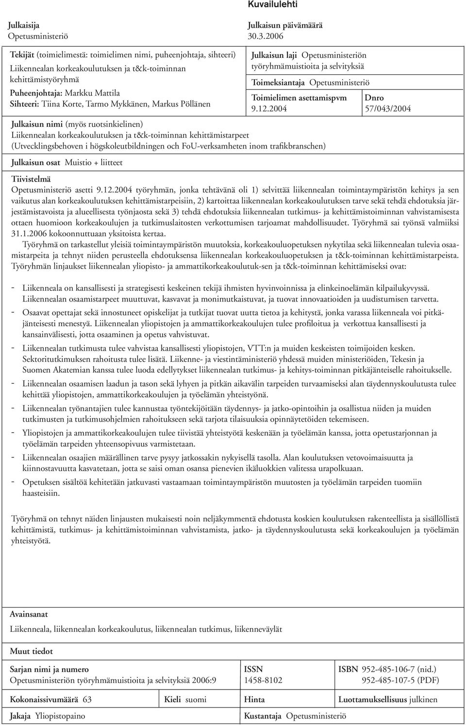 trafikbranschen) Julkaisun osat Muistio + liitteet Kuvailulehti Julkaisija Julkaisun päivämäärä Opetusministeriö 30