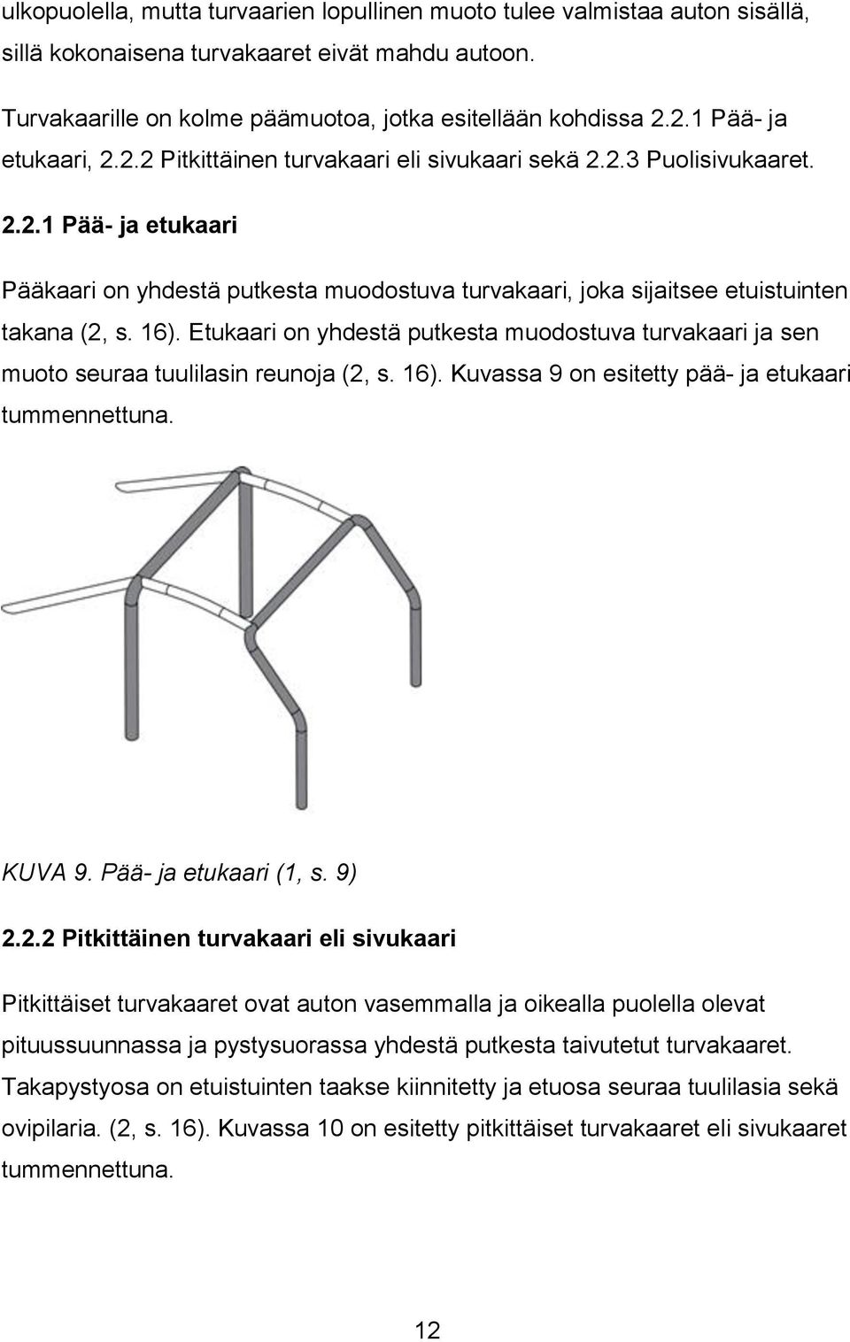 16). Etukaari on yhdestä putkesta muodostuva turvakaari ja sen muoto seuraa tuulilasin reunoja (2,