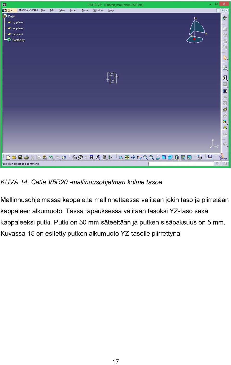 mallinnettaessa valitaan jokin taso ja piirretään kappaleen alkumuoto.