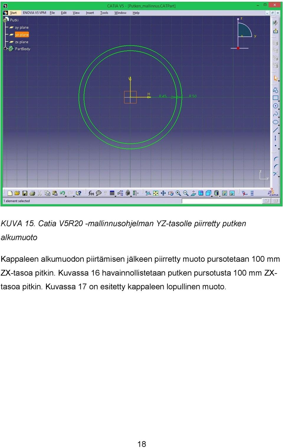 Kappaleen alkumuodon piirtämisen jälkeen piirretty muoto pursotetaan 100