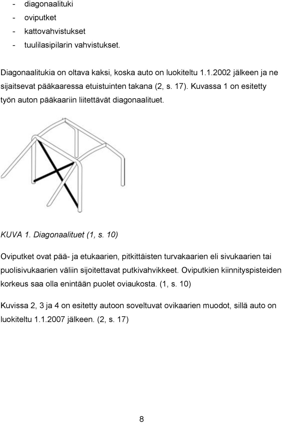 Diagonaalituet (1, s. 10) Oviputket ovat pää- ja etukaarien, pitkittäisten turvakaarien eli sivukaarien tai puolisivukaarien väliin sijoitettavat putkivahvikkeet.