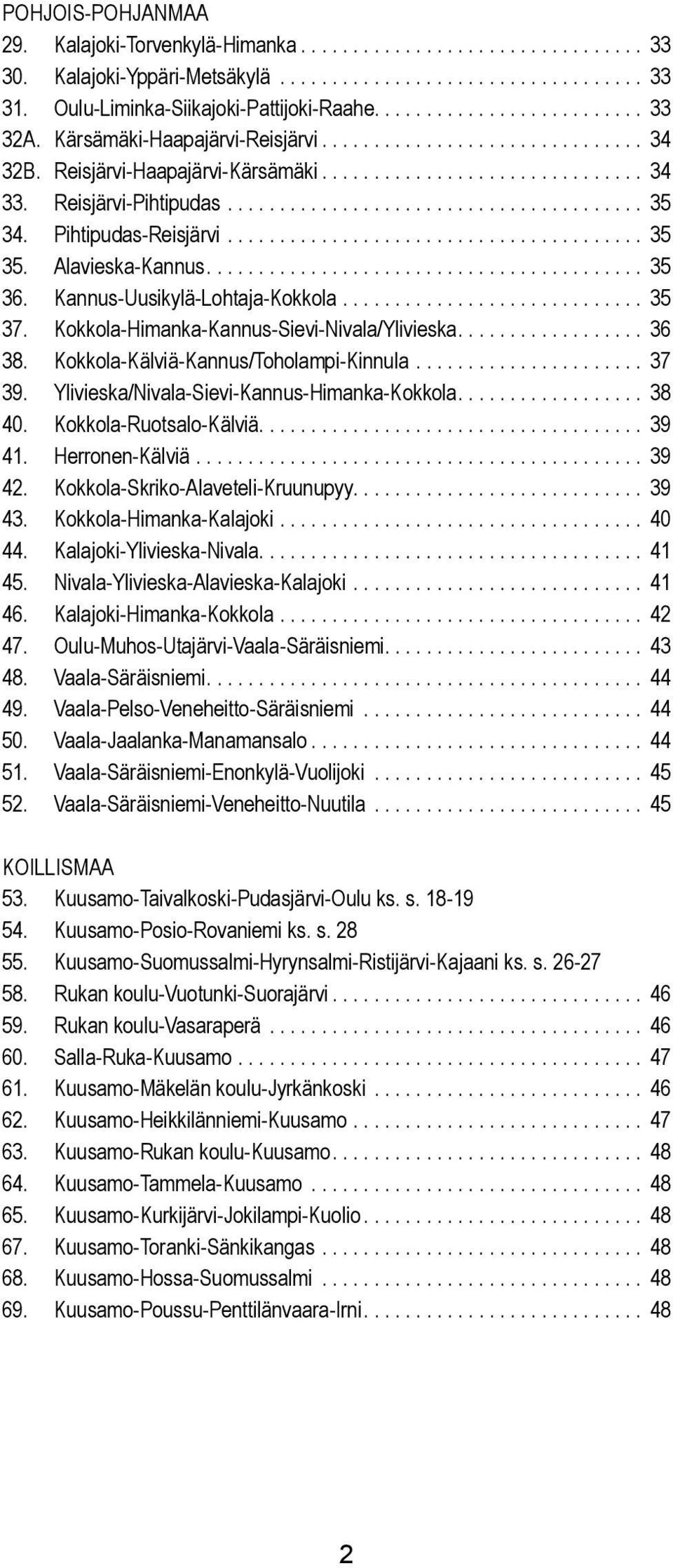 Pihtipudas-Reisjärvi........................................ 35 35. Aavieska-Kannus.......................................... 35 36. Kannus-Uusikyä-Lohtaja-Kokkoa............................. 35 37.