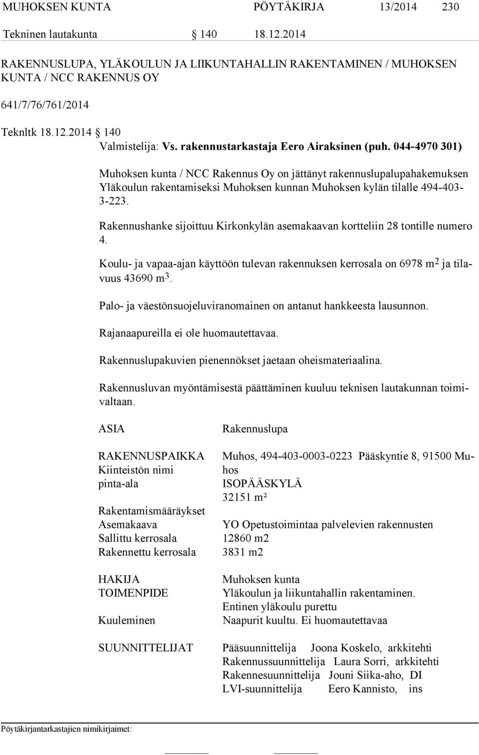 044-4970 301) Muhoksen kunta / NCC Rakennus Oy on jättänyt rakennuslupalupahakemuksen Ylä kou lun rakentamiseksi Muhoksen kunnan Muhoksen kylän tilalle 494-403- 3-223.