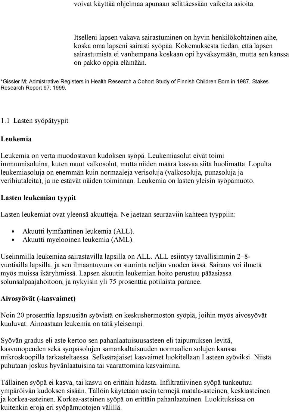 *Gissler M: Admistrative Registers in Health Research a Cohort Study of Finnish Children Born in 1987. Stakes Research Report 97: 1999. 1.1 Lasten syöpätyypit Leukemia Leukemia on verta muodostavan kudoksen syöpä.