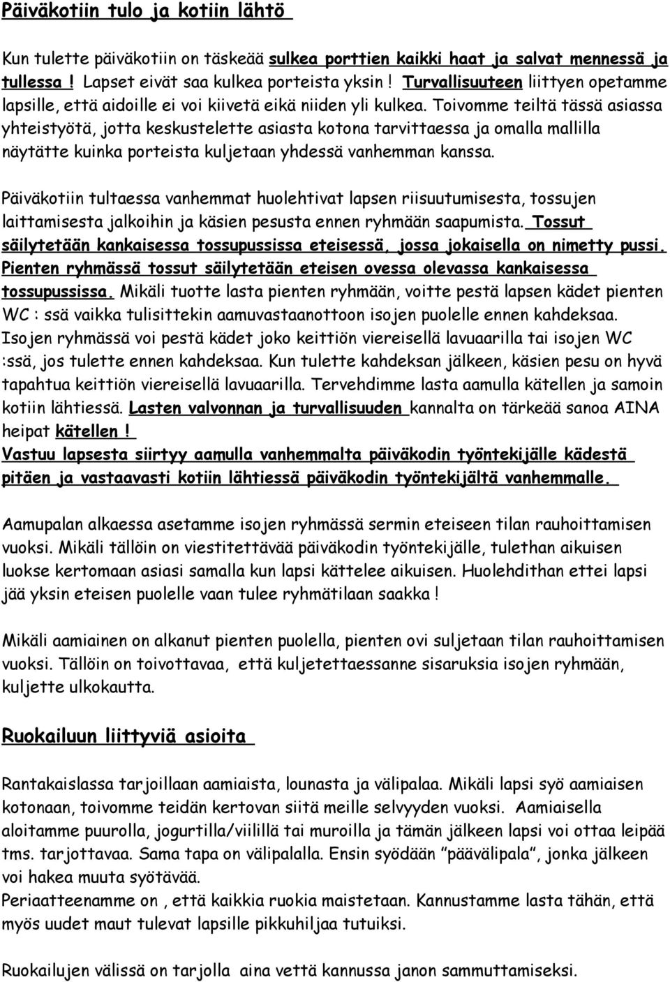 Toivomme teiltä tässä asiassa yhteistyötä, jotta keskustelette asiasta kotona tarvittaessa ja omalla mallilla näytätte kuinka porteista kuljetaan yhdessä vanhemman kanssa.