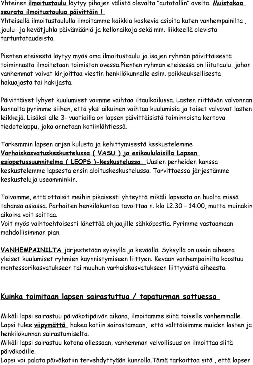 Pienten eteisestä löytyy myös oma ilmoitustaulu ja isojen ryhmän päivittäisestä toiminnasta ilmoitetaan toimiston ovessa.