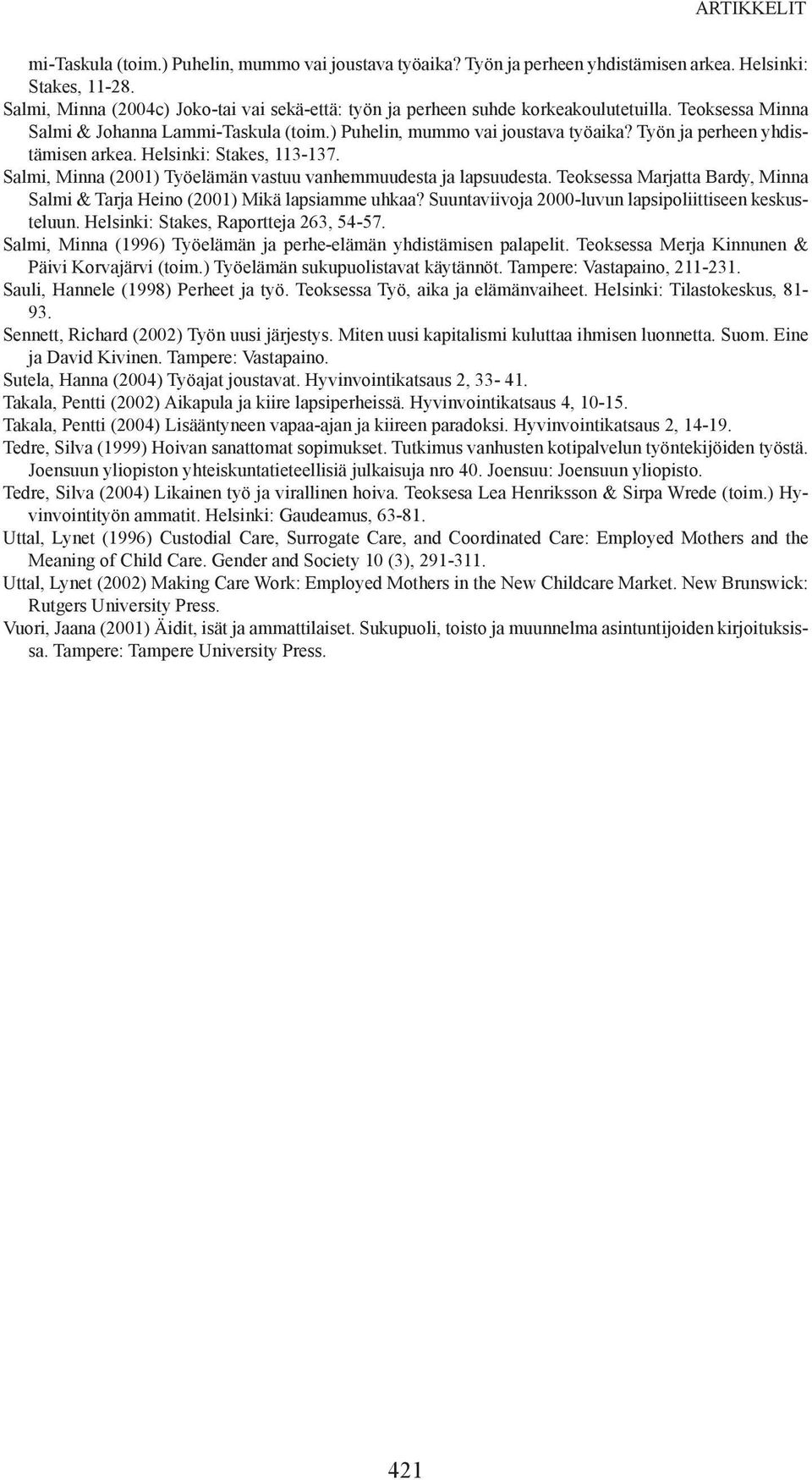 Työn ja perheen yhdistämisen arkea. Helsinki: Stakes, 113-137. Salmi, Minna (2001) Työelämän vastuu vanhemmuudesta ja lapsuudesta.