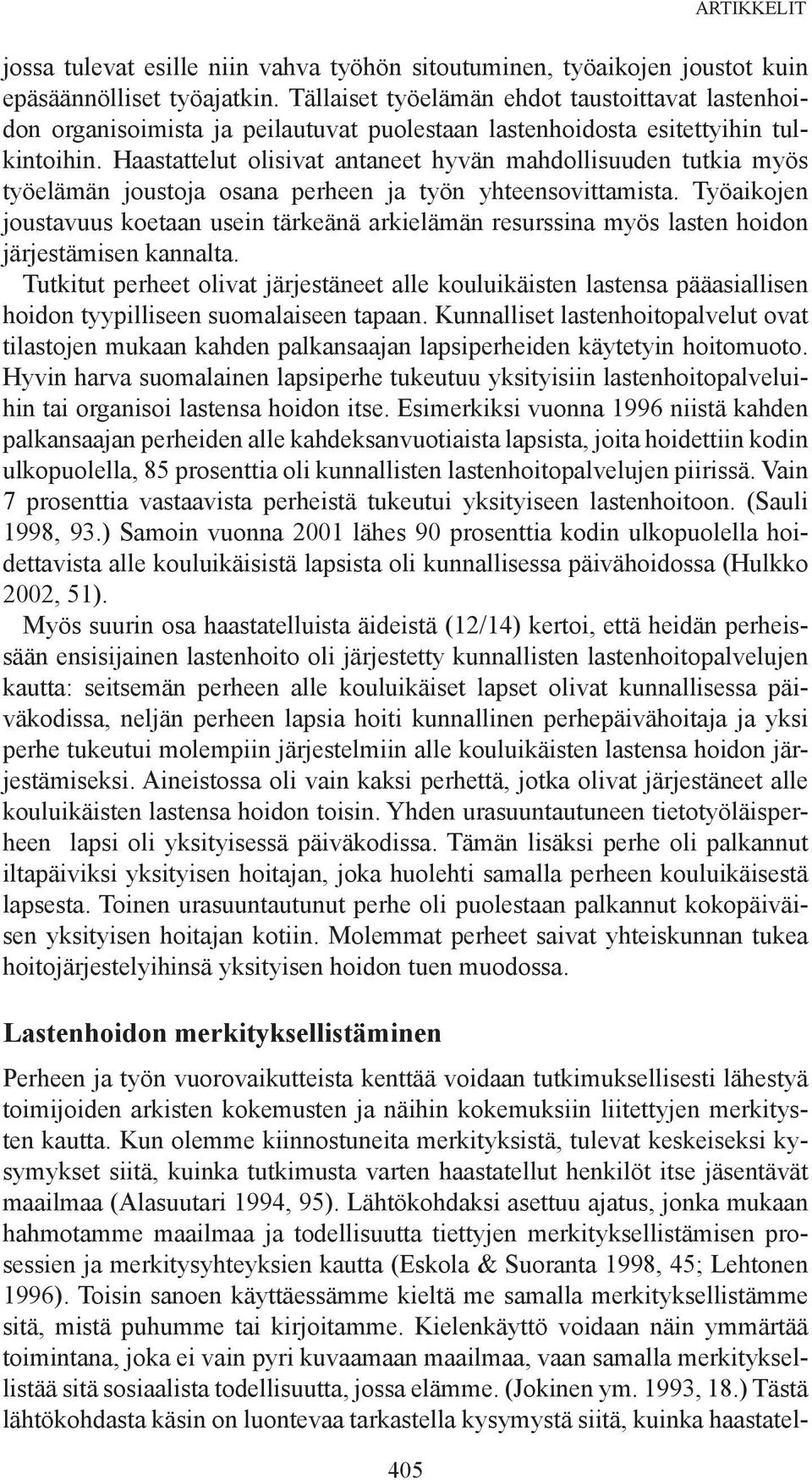 Haastattelut olisivat antaneet hyvän mahdollisuuden tutkia myös työelämän joustoja osana perheen ja työn yhteensovittamista.