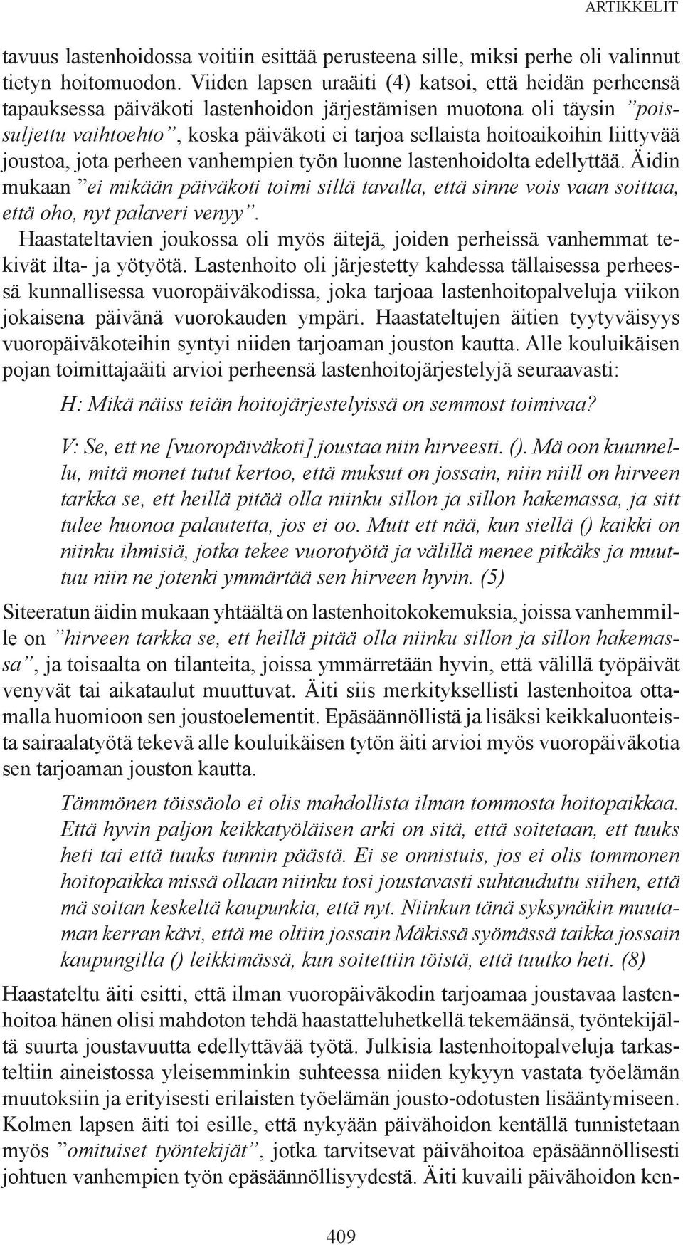 liittyvää joustoa, jota perheen vanhempien työn luonne lastenhoidolta edellyttää.