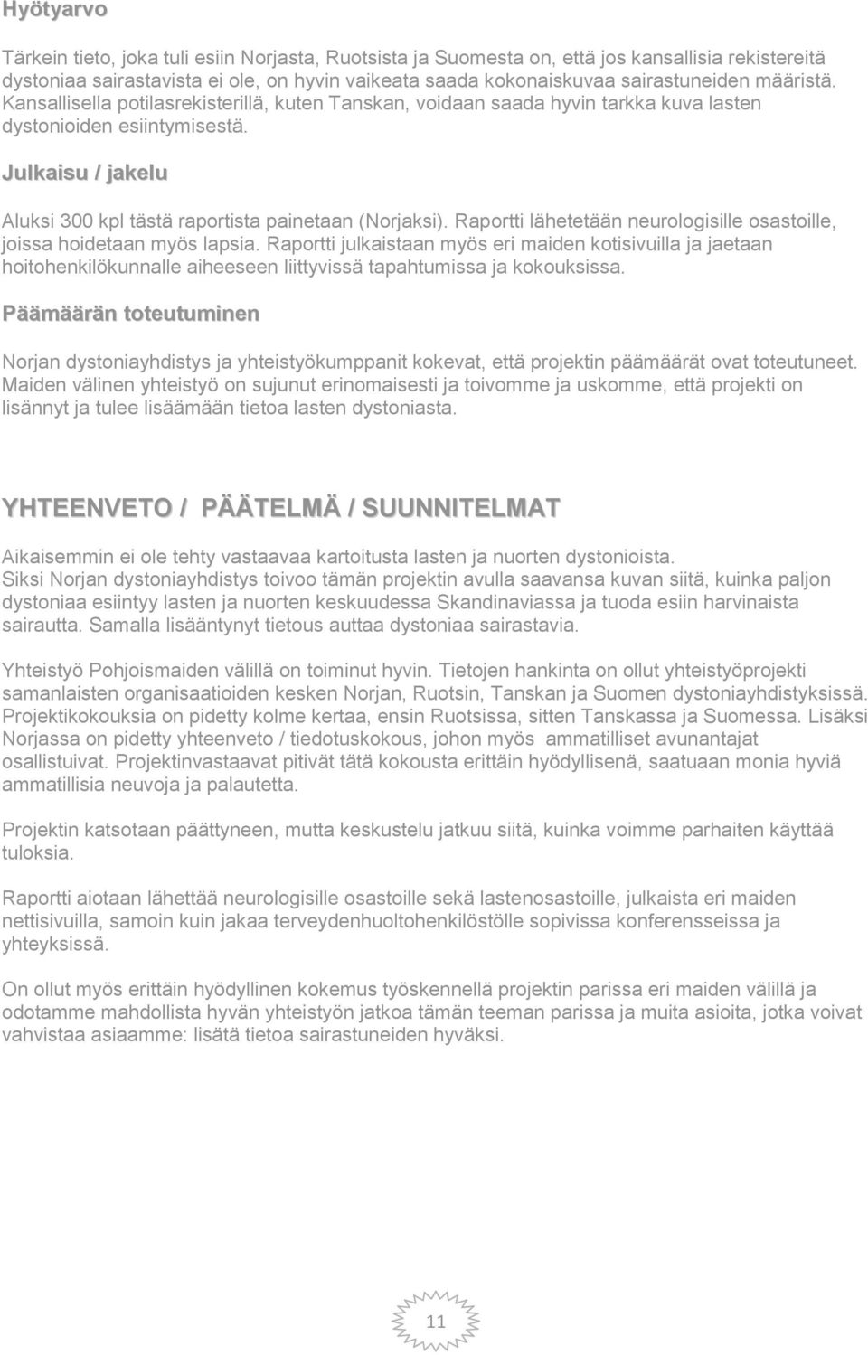 Raportti lähetetään neurologisille osastoille, joissa hoidetaan myös lapsia.