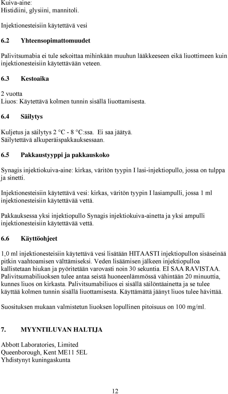 3 Kestoaika 2 vuotta Liuos: Käytettävä kolmen tunnin sisällä liuottamisesta. 6.