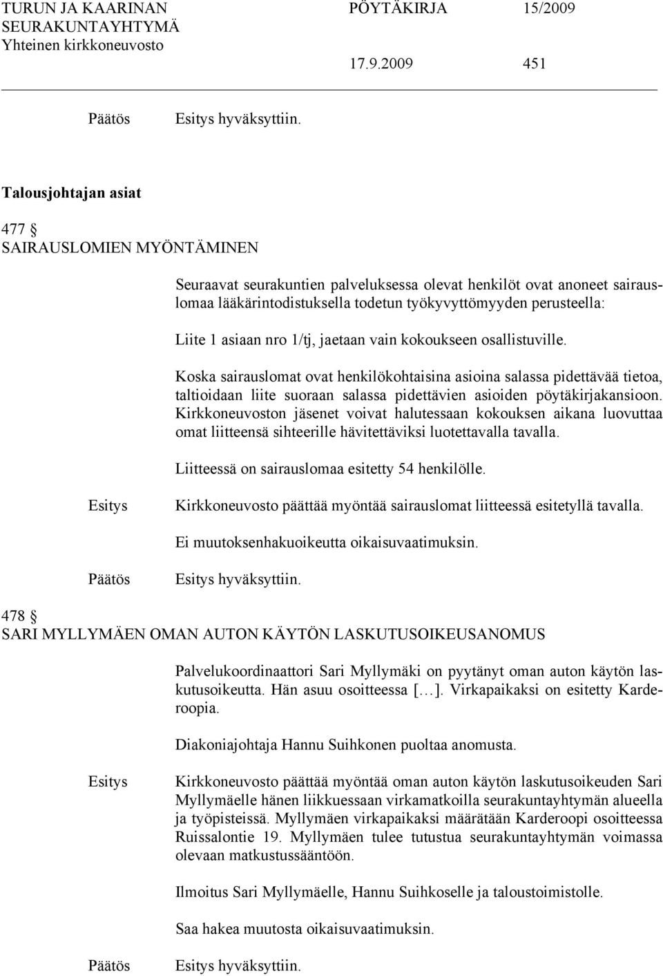 asiaan nro 1/tj, jaetaan vain kokoukseen osallistuville.