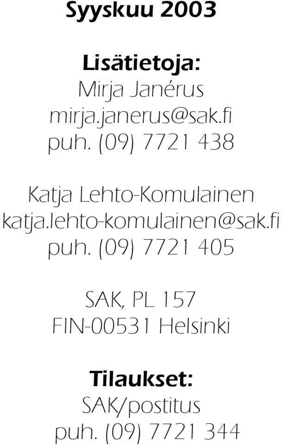 (09) 7721 438 Katja Lehto-Komulainen katja.