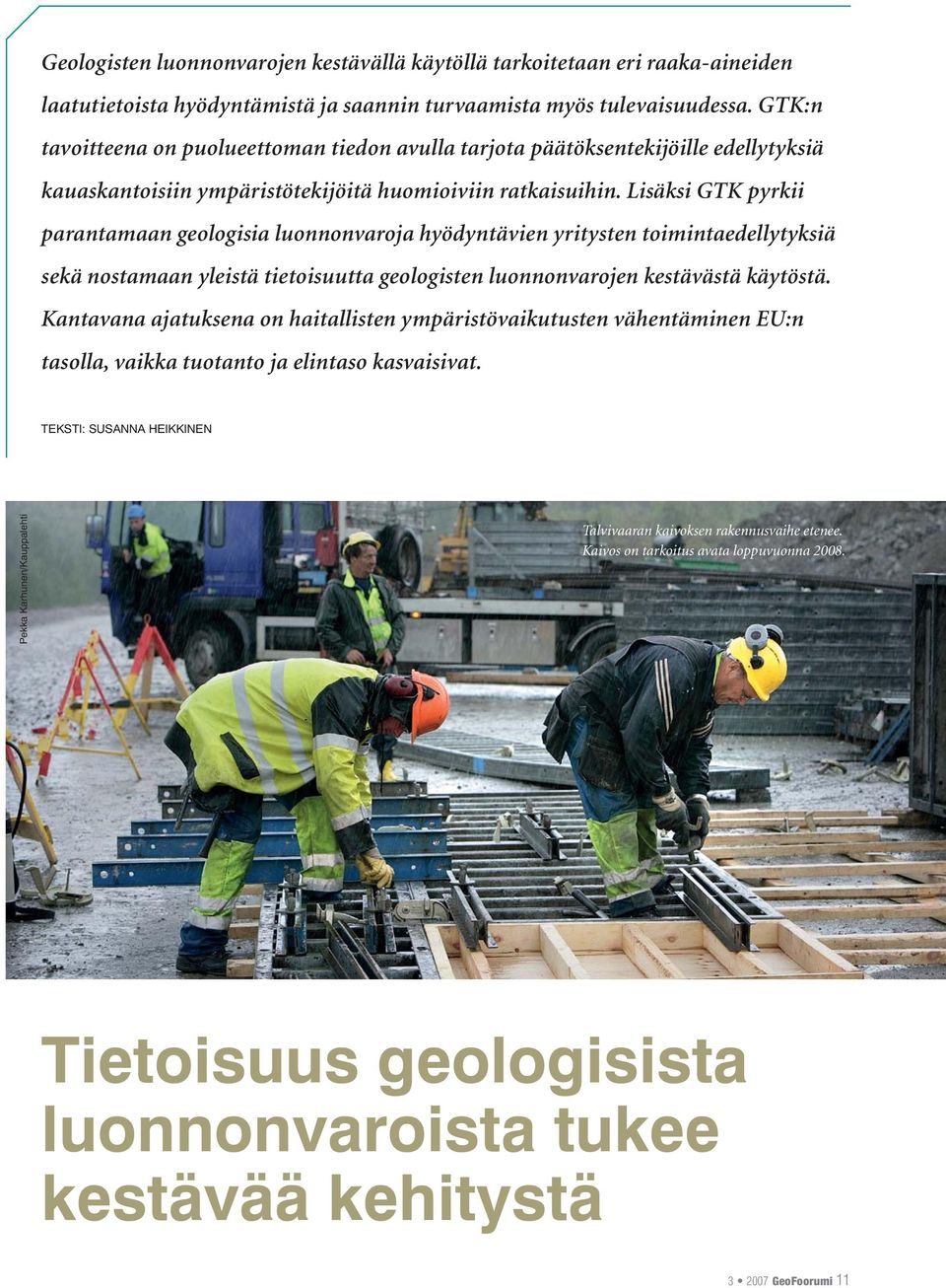 Lisäksi GTK pyrkii parantamaan geologisia luonnonvaroja hyödyntävien yritysten toimintaedellytyksiä sekä nostamaan yleistä tietoisuutta geologisten luonnonvarojen kestävästä käytöstä.