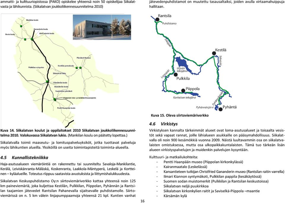 Siikalatvan koulut ja oppilaitokset 21 Siikalatvan joukkoliikennesuunnitelma 21. Valokuvassa Siikalatvan lukio. (Mankilan koulu on päätetty lopettaa.