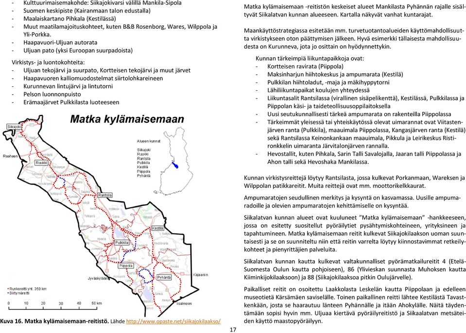 - Haapavuori-Uljuan autorata - Uljuan pato (yksi Euroopan suurpadoista) Virkistys- ja luontokohteita: - Uljuan tekojärvi ja suurpato, Kortteisen tekojärvi ja muut järvet - Haapavuoren