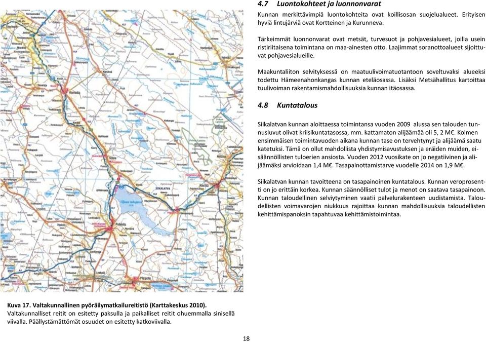 Maakuntaliiton selvityksessä on maatuulivoimatuotantoon soveltuvaksi alueeksi todettu Hämeenahonkangas kunnan eteläosassa.