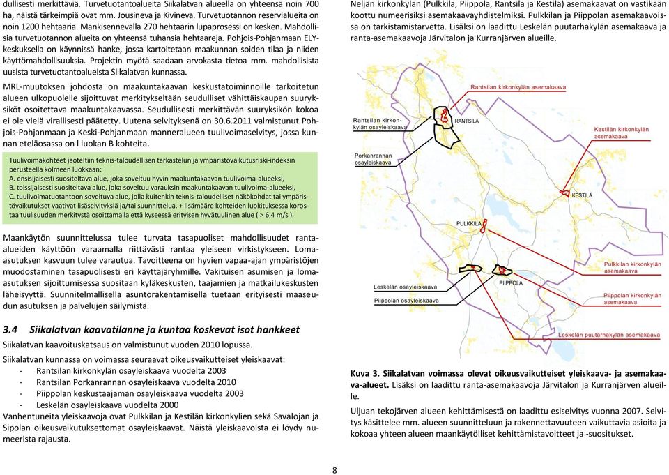 Pohjois-Pohjanmaan ELYkeskuksella on käynnissä hanke, jossa kartoitetaan maakunnan soiden tilaa ja niiden käyttömahdollisuuksia. Projektin myötä saadaan arvokasta tietoa mm.