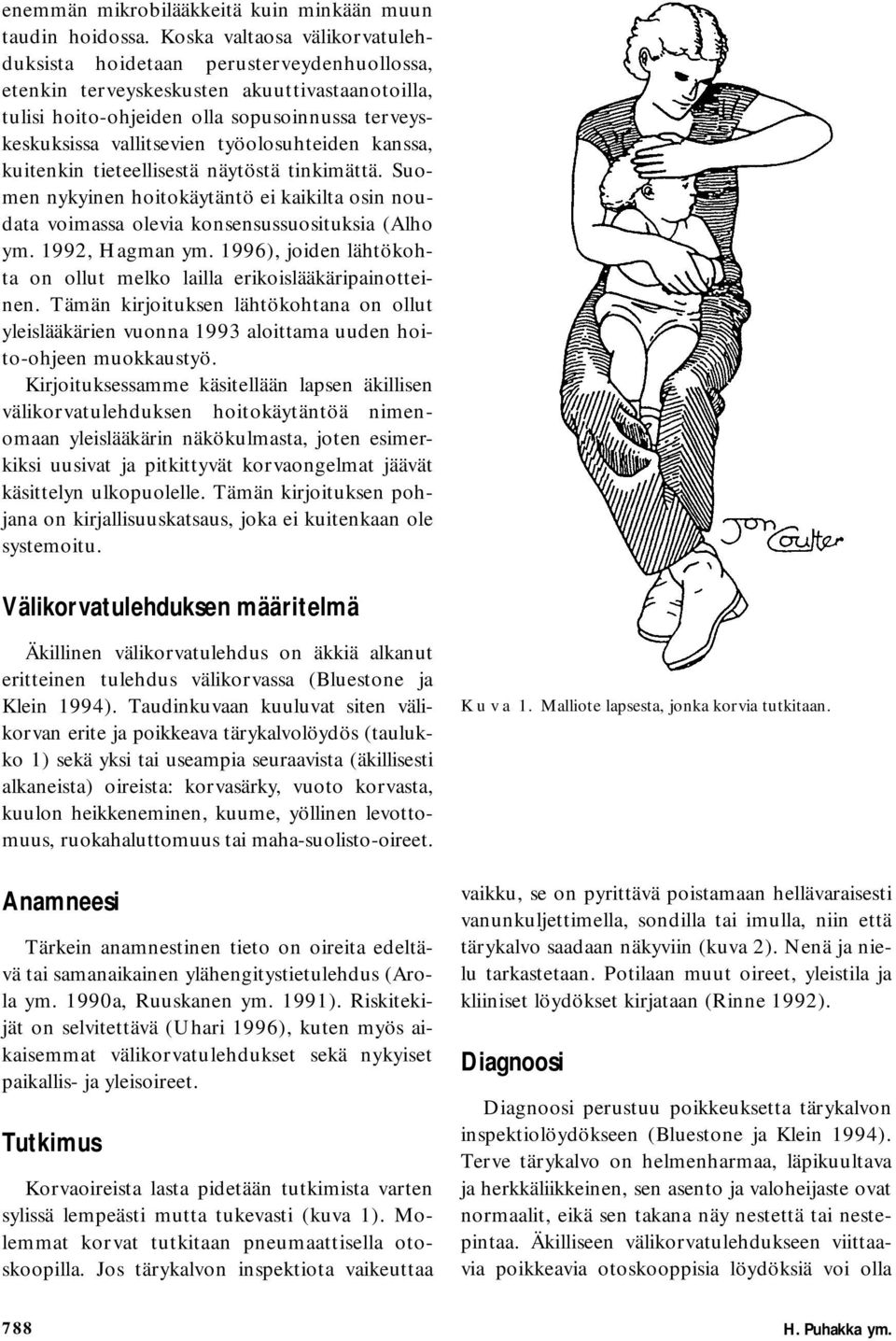 työolosuhteiden kanssa, kuitenkin tieteellisestä näytöstä tinkimättä. Suomen nykyinen hoitokäytäntö ei kaikilta osin noudata voimassa olevia konsensussuosituksia (Alho ym. 1992, Hagman ym.