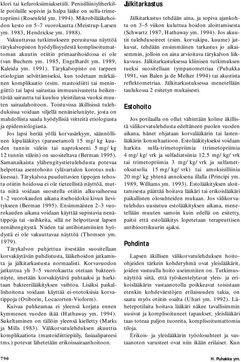 1985, Engelhardt ym. 1989, Kaleida ym. 1991). Tärykalvopisto on tarpeen etiologian selvittämiseksi, kun todetaan märkäinen komplikaatio (esim.