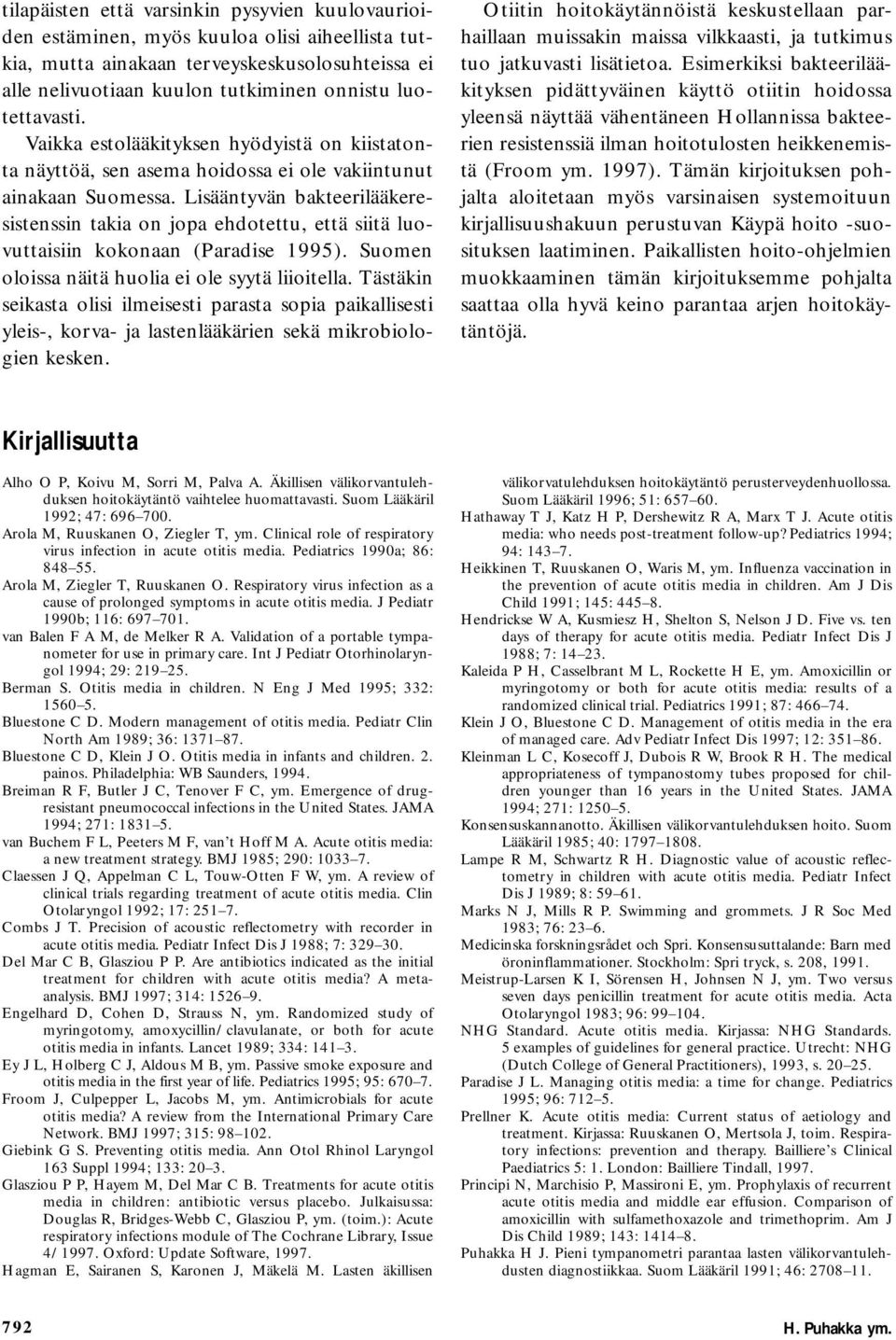 Lisääntyvän bakteerilääkeresistenssin takia on jopa ehdotettu, että siitä luovuttaisiin kokonaan (Paradise 1995). Suomen oloissa näitä huolia ei ole syytä liioitella.