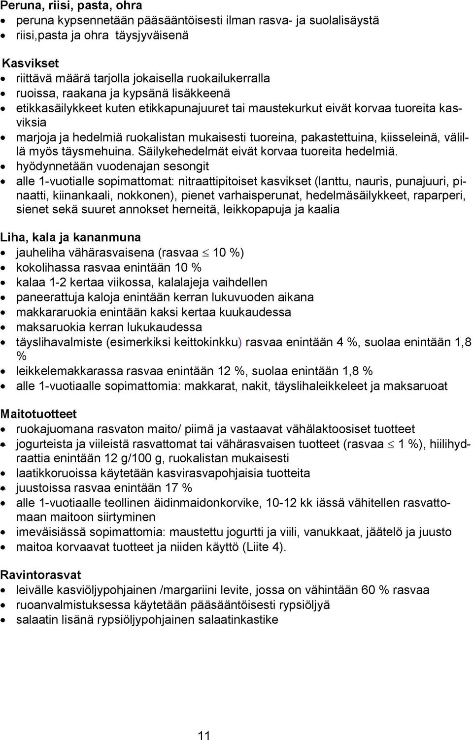 välillä myös täysmehuina. Säilykehedelmät eivät korvaa tuoreita hedelmiä.