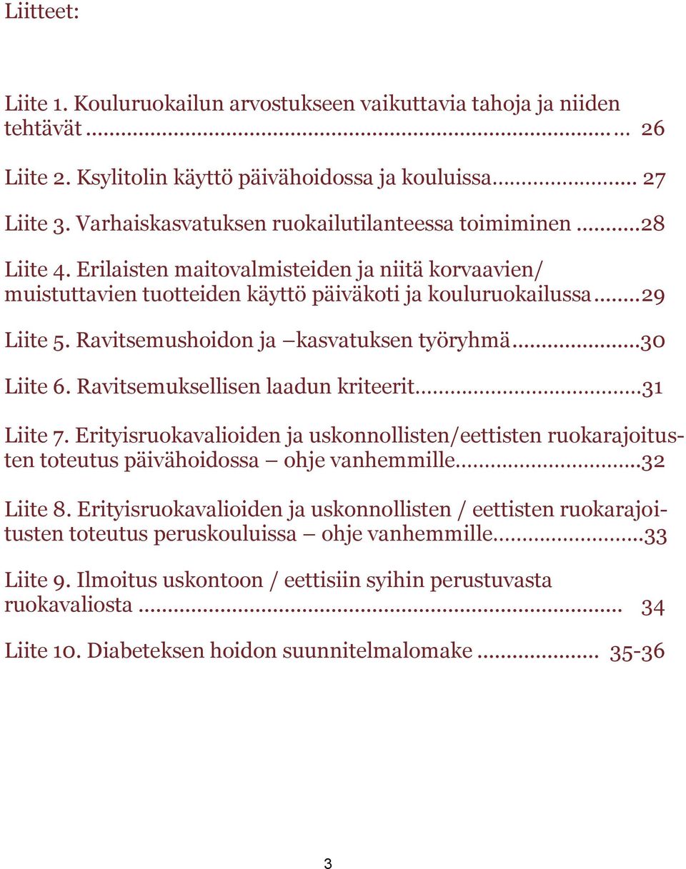 Ravitsemushoidon ja kasvatuksen työryhmä...30 Liite 6. Ravitsemuksellisen laadun kriteerit 31 Liite 7.