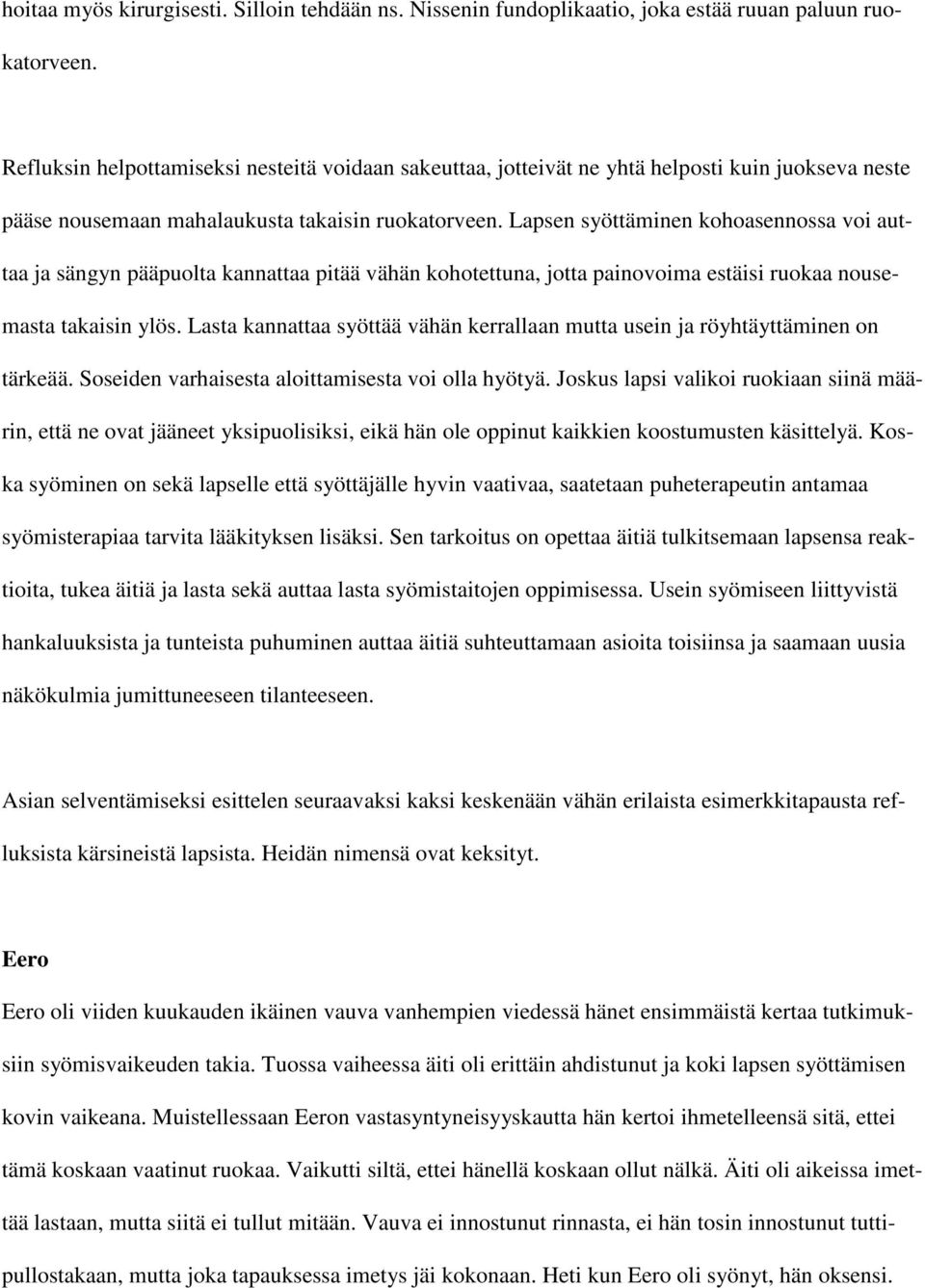 Lapsen syöttäminen kohoasennossa voi auttaa ja sängyn pääpuolta kannattaa pitää vähän kohotettuna, jotta painovoima estäisi ruokaa nousemasta takaisin ylös.