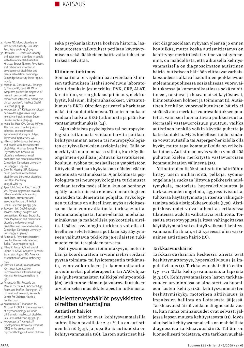 Psychiatric and behavioural disorders in developmental disabilities and mental retardation. Cambridge: Cambridge University Press 1999, s. 175 87.