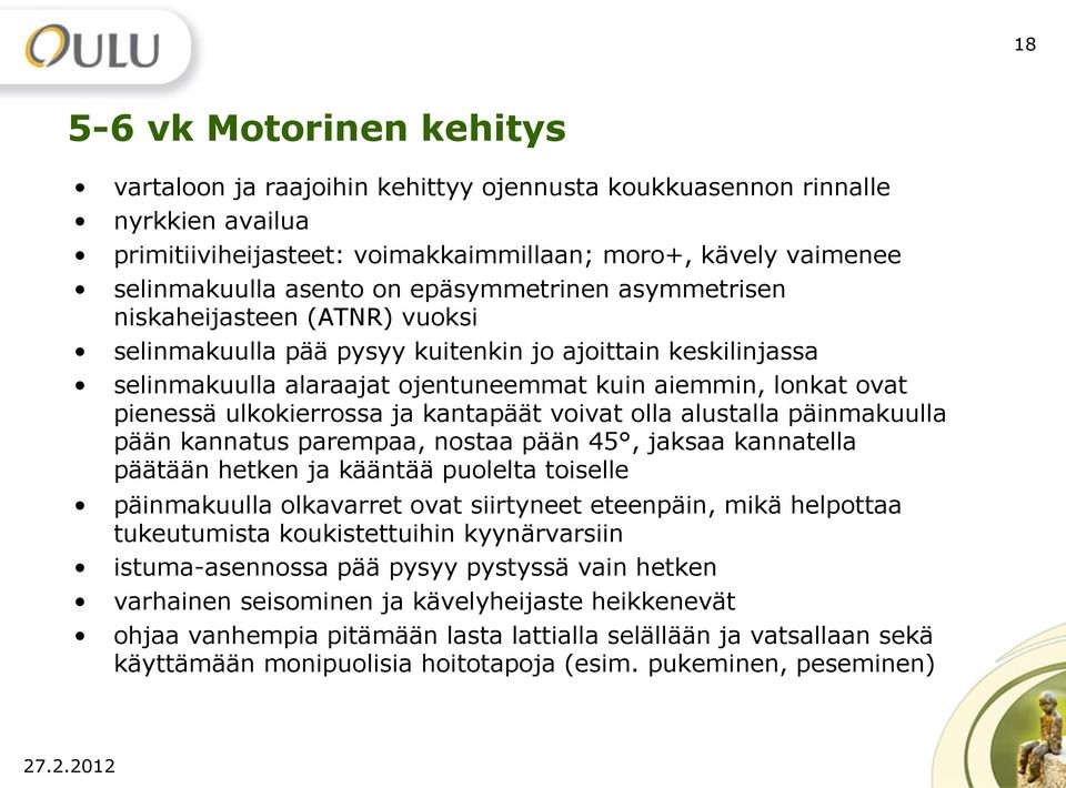 ulkokierrossa ja kantapäät voivat olla alustalla päinmakuulla pään kannatus parempaa, nostaa pään 45, jaksaa kannatella päätään hetken ja kääntää puolelta toiselle päinmakuulla olkavarret ovat